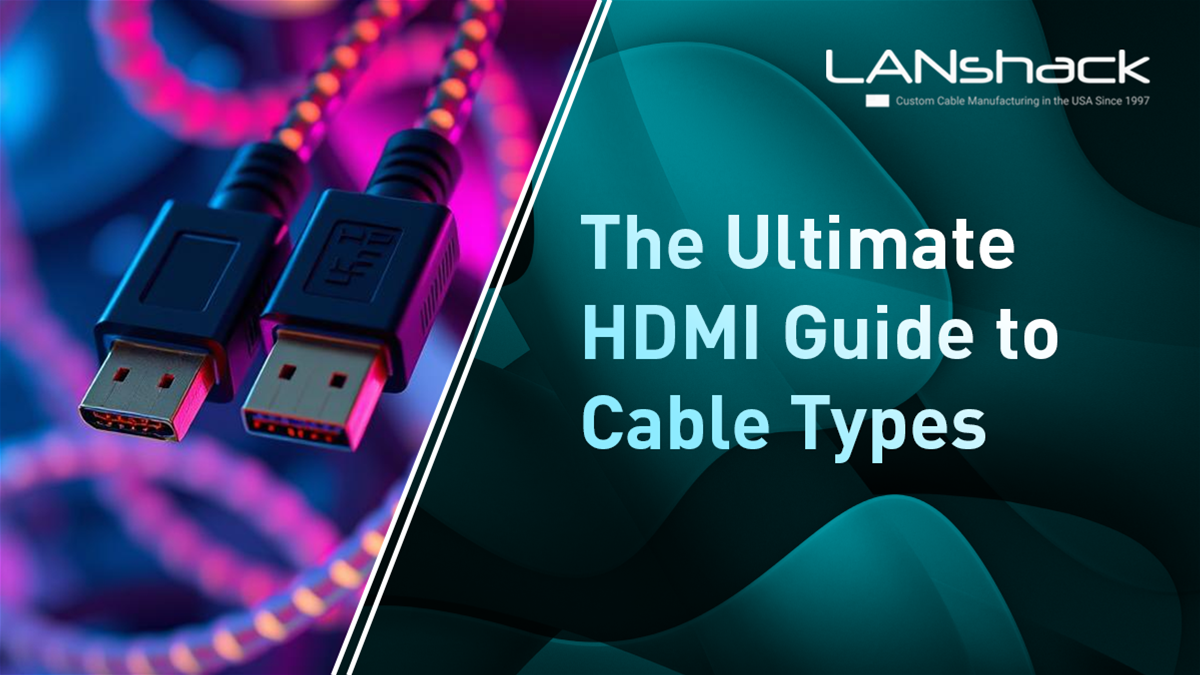 HDMI Cable Types, Connectors, and Performance: The Ultimate Guide